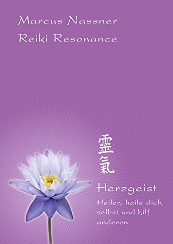 Preisvergleich Produktbild Reiki Resonance Herzgeist: Heiler, heile dich selbst und hilf anderen