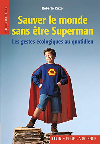 Sauver le monde sans être Superman : Les gestes écologiques au quotidien