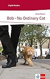 Bob - No Ordinary Cat: Schulausgabe für das Niveau A2, ab dem 3. Lernjahr. Ungekürzter englischer Originaltext mit Annotationen (Klett English Readers) by James Bowen