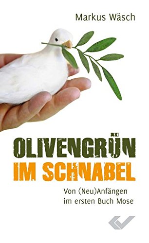 Preisvergleich Produktbild Olivengrün im Schnabel: Von (Neu)Anfängen im ersten Buch Mose