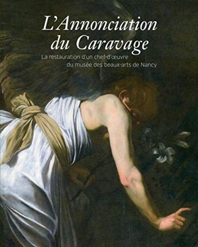 L'Annonciation du Caravage - La restauration d'un chef-d'oeuvre du musée des Beaux-Arts de Nancy