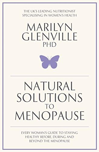 Natural Solutions to Menopause: How to stay healthy before, during and beyond the menopause