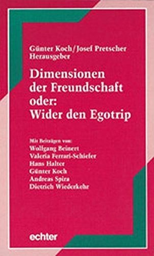 Dimensionen der Freundschaft. Oder: Wider den Egotrip (Würzburger Domschulreihe)