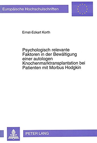 Psychologisch relevante Faktoren in der Bewältigung einer autologen Knochenmarktransplantation bei Patienten mit Morbus Hodgkin: Eine psychologische ... (Europäische Hochschulschriften - Reihe VI)