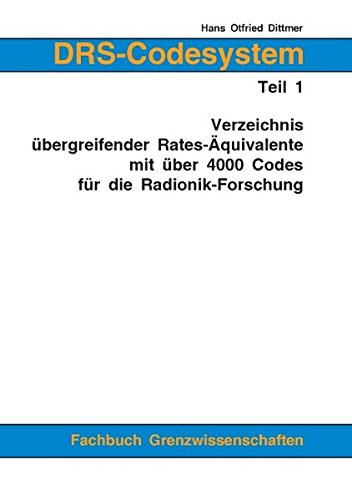 Download DRS-Codesystem Teil 1. Verzeichnis übergreifender Rates-Äquivalente mit über 4000 Codes für die Radionik-Forschung Download DRS-Codesystem Teil 1. Verzeichnis übergreifender Rates-Äquivalente mit über 4000 Codes für die Radionik-Forschung