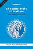 Ein besseres Leben mit Parkinson durch Ayurveda und Yoga: Vorsorge, Management, Selbsthilfe by Raja Ray