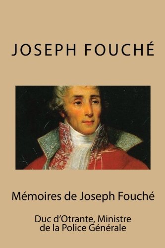 Mémoires de Joseph Fouché: Duc d'Otrante, Ministre de la Police Générale en ligne