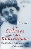 Ein Chinese mit dem Kontrabass. Eine Kindheit in Deutschland - ein Leben in China. by 
