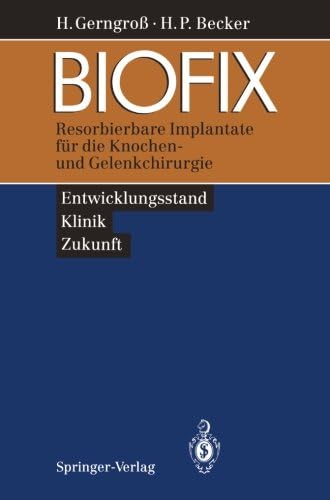 BIOFIX: Resorbierbare Implantate für die Knochen- und Gelenkchirurgie ― Entwicklungsstand, Klinik, Zukunft ―