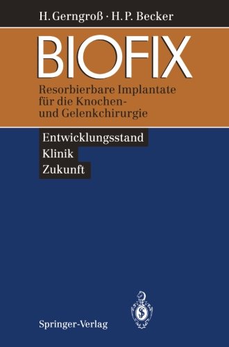 BIOFIX: Resorbierbare Implantate für die Knochen- und Gelenkchirurgie ― Entwicklungsstand, Klinik, Zukunft ―