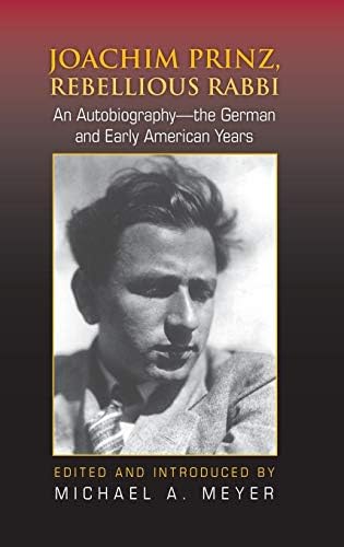 Joachim Prinz, Rebellious Rabbi: An Autobiography--the German and Early American Years