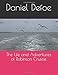 The Life and Adventures of Robinson Crusoe by Daniel Defoe