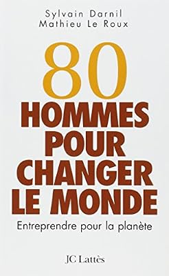 80 hommes pour changer le monde : Entreprendre pour la planète