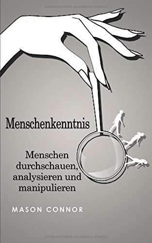 Menschenkenntnis: Menschen durchschauen, analysieren und manipulieren