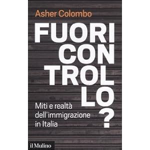Fuori controllo? Miti e realtà dell'immigrazione in Italia Fuori controllo? Miti e realtà dell'immigrazione in Italia
