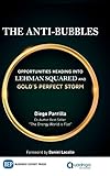 The Anti-Bubbles: Opportunities Heading into Lehman Squared and Gold's Perfect Storm by