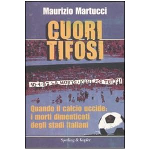Cuori tifosi. Quando il calcio uccide: i morti dim