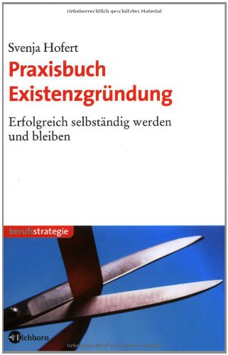 Download Praxisbuch Existenzgründung: Erfolgreich selbständig werden und bleiben Download Praxisbuch Existenzgründung: Erfolgreich selbständig werden und bleiben