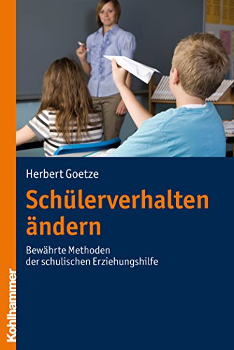 Download Schülerverhalten ändern: Bewährte Methoden der schulischen Erziehungshilfe Download Schülerverhalten ändern: Bewährte Methoden der schulischen Erziehungshilfe