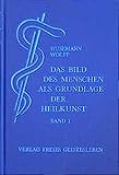 Das Bild des Menschen als Grundlage der Heilkunst. Entwurf einer geisteswissenschaftlich orientierten Medizin. Band 1: Zur Anatomie und Physiologie by