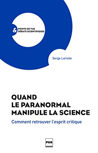 Download Quand le paranormal manipule la science: Comment retrouver l'esprit critique? Download Quand le paranormal manipule la science: Comment retrouver l'esprit critique?