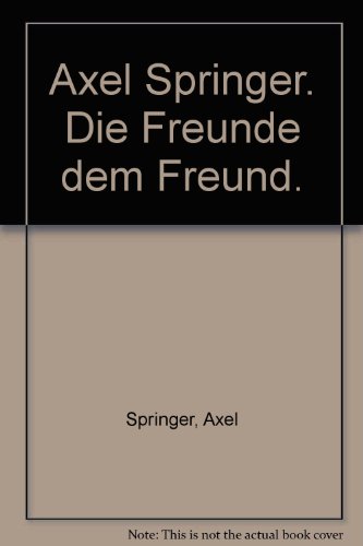 Axel Springer: Die Freunde dem Freund