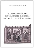 Image de «Corona D'Aragó», Denominació Impròpia de L'Estat Català Medieval (Obra vària)