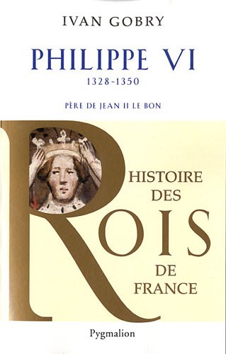 Philippe VI : Père de Jean II le Bon, 1328-1350 en ligne Philippe VI : Père de Jean II le Bon, 1328-1350 en ligne