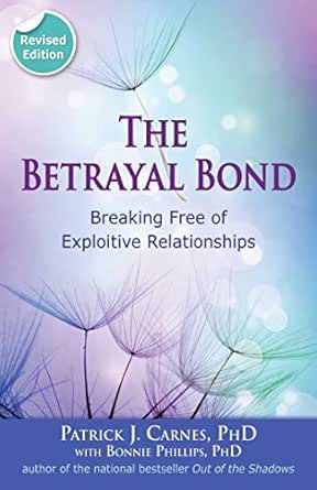 The Betrayal Bond: Breaking Free of Exploitive Relationships eBook: Carnes, Patrick: Amazon.co.uk: Kindle Store