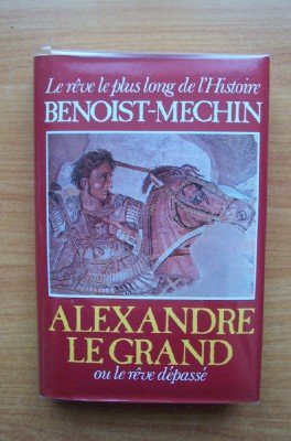 Download Alexandre le Grand ou le Rêve dépassé : 356-323 avant Jésus-Christ (Le Rêve le plus long de l'histoire) Download Alexandre le Grand ou le Rêve dépassé : 356-323 avant Jésus-Christ (Le Rêve le plus long de l'histoire)
