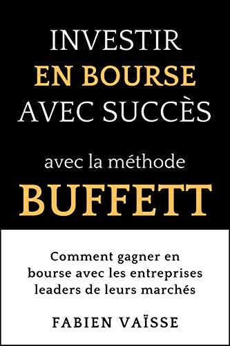 Télécharger Investir en bourse avec succès avec la méthode Buffett: Comment gagner en bourse avec les entrepri Gratuit