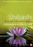 Shibashi - Ruhe und Achtsamkeit erfahren: Lebensimpulse aus dem Qi Gong by 