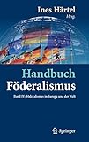 Handbuch Föderalismus - Föderalismus als demokratische Rechtsordnung und Rechtskultur in Deutschland, Europa und der Welt: Band IV: Föderalismus in Europa und der Welt by 