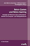 Image de Retro-Games und Retro-Gaming: Nostalgie als Phänomen einer performativen Ästhetik von Computer- un