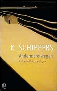 Amazon Fr Andermans Wegen Verhalen Beschouwingen Schippers K Livres