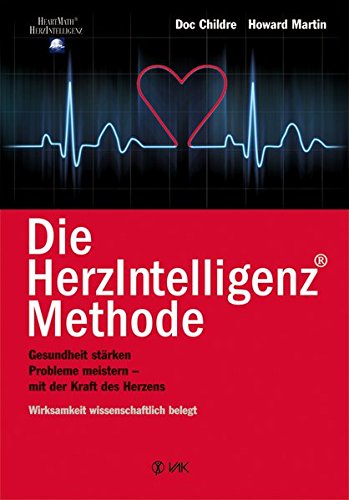 Die HerzIntelligenz(R)-Methode: Gesundheit stärken, Probleme meistern - mit der Kraft des Herzens (HeartMath - HerzIntelligenz)