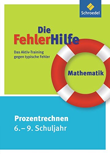 Die FehlerHilfe / Das Aktiv-Training gegen typische Fehler: Die FehlerHilfe: Mathematik Prozentrechnen 6 - 9: Das Aktiv-Training gegen typische Fehler