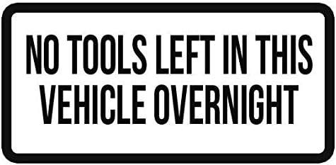 No tools left in this vehicle overnight - bumper sticker Car Graphic Vinyl sign