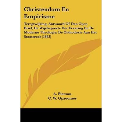 Christendom En Empirisme: Teregtwijzing; Antwoord of Den Open Brief; de Wijsbegeerte Der Ervaring En de Moderne Theologie; de Orthodoxie Aan Het Staatsroer (1863) (Paperback)(Chinese) - Common