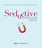 Seductive Interaction Design: Creating Playful, Fun, and Effective User Experiences (Voices That Matter) by 