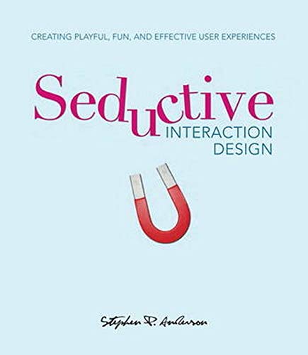 Seductive Interaction Design: Creating Playful, Fun, and Effective User Experiences (Voices That Matter)