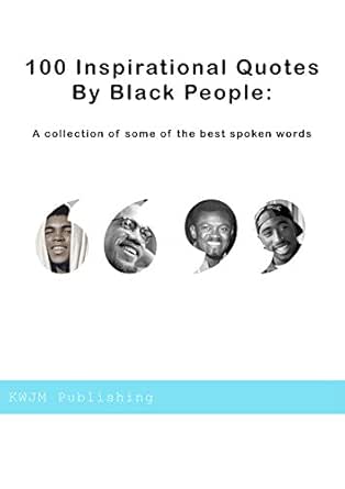 Famous Quotes By Black People 100 Inspirational Quotes By Famous Black People: A Collection Of Some Of  The Best-Spoken Words Throughout Past & Present (English Edition) Ebook :  W, K, M, J: Amazon.it: Kindle Store