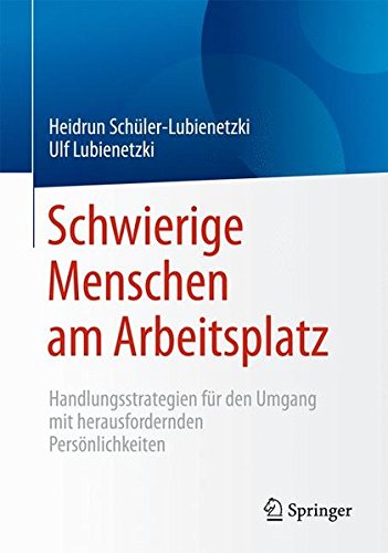 Schwierige Menschen am Arbeitsplatz: Handlungsstrategien für den Umgang mit herausfordernden Persönlichkeiten