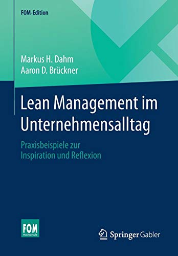 Lean Management im Unternehmensalltag: Praxisbeispiele zur Inspiration und Reflexion (FOM-Edition)