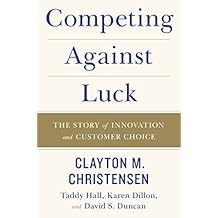 Competing Against Luck: The Story of Innovation and Customer Choice (English Edition)
