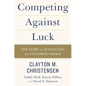 Competing Against Luck: The Story of Innovation and Customer Choice