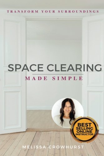 Space Clearing Made Simple: Transform Your Surroundings with Energy Healing