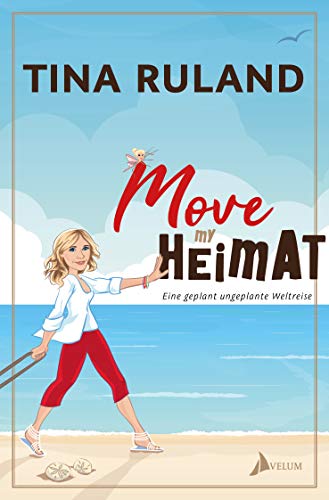 Move my Heimat: Eine geplant ungeplante Weltreise Move my Heimat: Eine geplant ungeplante Weltreise