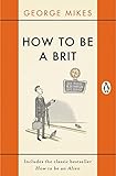 How to be a Brit: The Classic Bestselling Guide (English Edition) by