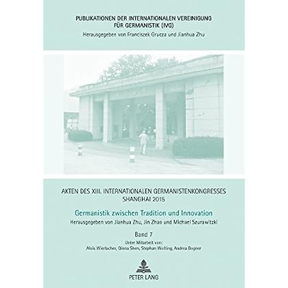 [PDF] Download Akten des XIII. Internationalen Germanistenkongresses Shanghai 2015 †“ Germanistik zwischen Tradition und Innovation: Band 7 (Publikationen der Internationalen Vereinigung fuer Germanistik (IVG)) Kostenlos